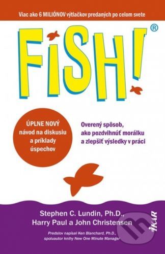 Fish! Overený spôsob, ako pozdvihnúť morálku a zlepšiť výsledky v práci - Stephen C. Lundin, Harry Paul, John Christensen