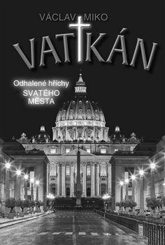 Vatikán - Odhalené hříchy Svatého města - Miko Václav, Brožovaná