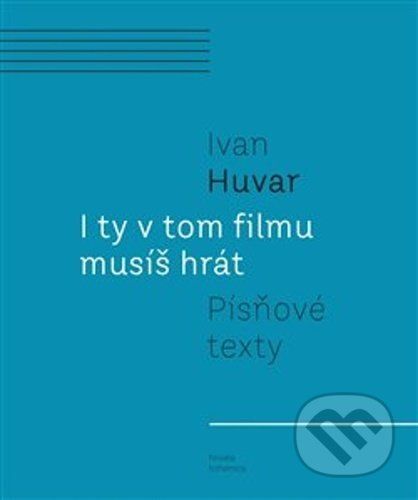 I ty v tom filmu musíš hrát - Huvar Ivan, Vázaná