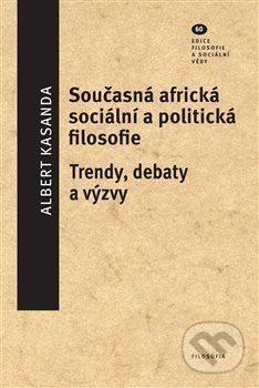 Současná africká sociální a politická filosofie - Trendy, debaty a výzvy
					 - Kasandra Albert