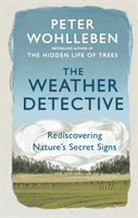 Weather Detective - Rediscovering Nature's Secret Signs (Wohlleben Peter)(Paperback / softback)