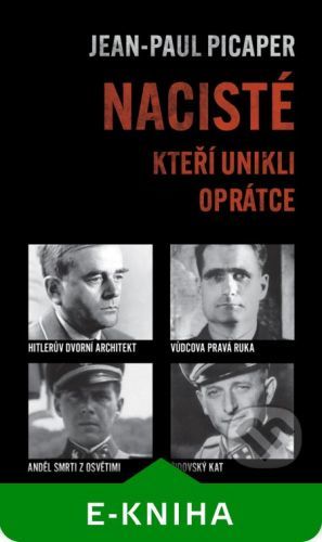 Nacisté, kteří unikli oprátce - Picaper Jean-Paul