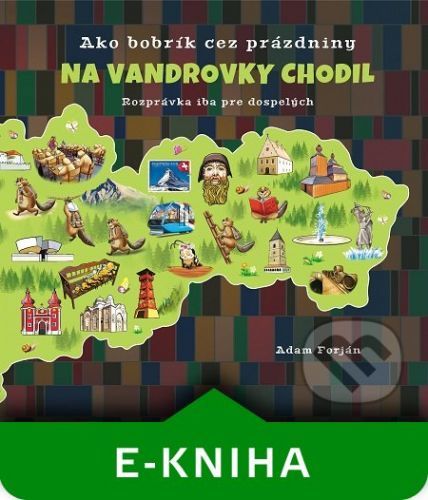 Ako bobrík cez prázdniny na vandrovky chodil - Adam Forján