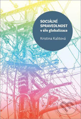 Sociální spravedlnost v éře globalizace - Kalitová Kristina, Brožovaná