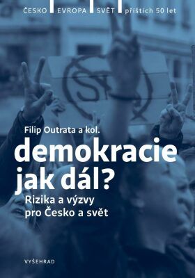 Demokracie - jak dál? - Filip Outrata;Petr Balla;Radek Buben;Vladimíra Dvořáková;Tereza Jermanová;Jiří Koubek;Martina Klicperová;Ilona Švihlíková;Lucie Trlifajová;Jan Jirák;Michal Lebduška, Vázaná