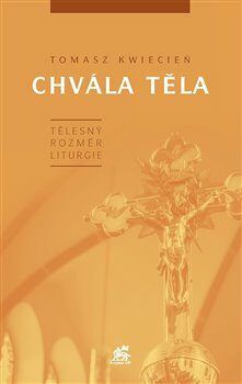 Chvála těla - Tělesný rozměr liturgie - Kwiecien Tomasz