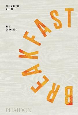 Breakfast: The Cookbook (Miller Emily Elyse)(Pevná vazba)