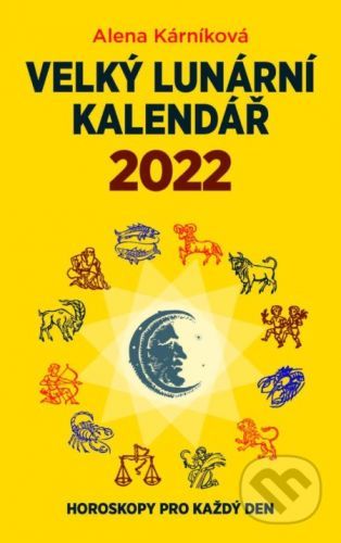 Velký lunární kalendář 2022 aneb Horoskopy pro každý den - Kárníková Alena, Brožovaná