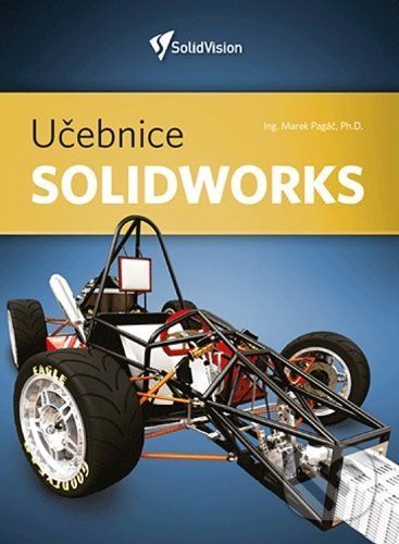 Učebnice Solidworks – nové vydání - Ing. Marek Pagáč, Ph.D., Brožovaná