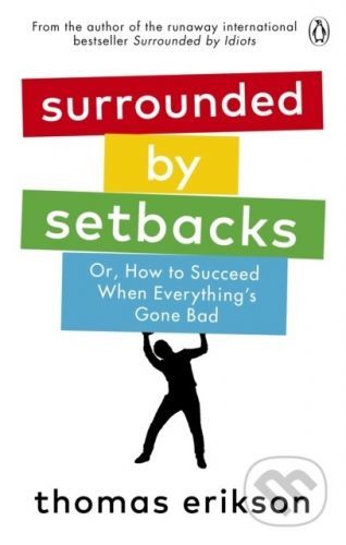 Surrounded by Setbacks : Or, How to Succeed When Everything's Gone Bad - Erikson Thomas