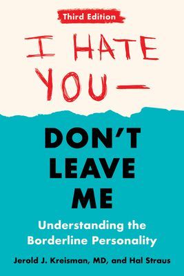 I Hate You--Don't Leave Me: Third Edition: Understanding the Borderline Personality (Kreisman Jerold J.)(Paperback)