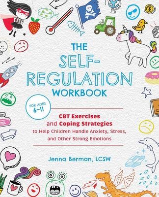 Self-regulation Workbook For Kids - CBT Exercises and Coping Strategies to Help Children Handle Anxiety, Stress, and Other Strong Emotions (Berman Jenna)(Paperback / softback)