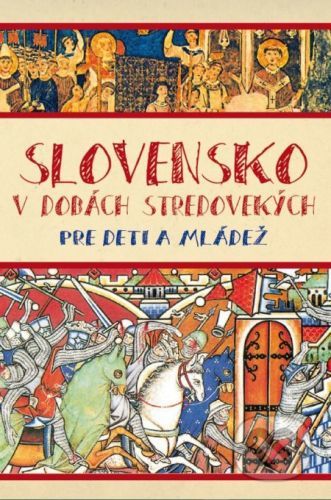 Slovensko v dobách stredovekých pre deti - Matúš Kučera
