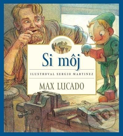 Si môj - Max Lucado, Sergio Martinez (ilustrátor)