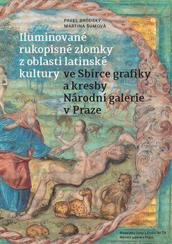 Iluminované rukopisné zlomky z oblasti latinské kultury ve Sbírce grafiky a kresby Národní - Brodský Pavel;Šumová Martina, Vázaná