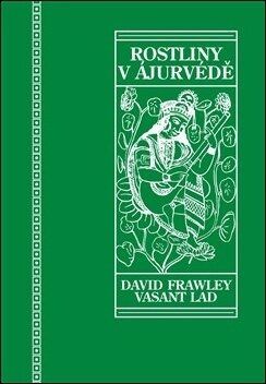 Rostliny v ájurvédě - Frawley David;Lad Vasant Dattatray, Vázaná