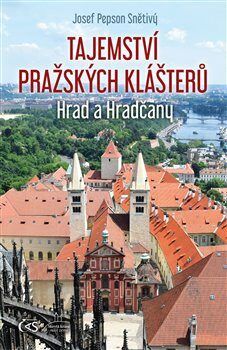 Tajemství pražských klášterů - Hrad a Hradčany - Snětivý Josef Pepson