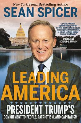 Leading America - President Trump's Commitment to People, Patriotism, and Capitalism (Spicer Sean)(Pevná vazba)