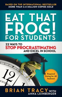 Eat That Frog! for Students: 22 Ways to Stop Procrastinating and Excel in School (Tracy Brian)(Paperback)