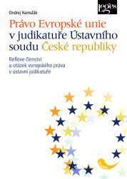 Právo Evropské unie v judikatuře Ústavního soudu České republiky - Ondrej Hamuľák