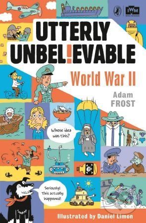 Utterly Unbelievable: WWII in Facts (Frost Adam)(Paperback / softback)
