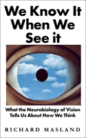 We Know It When We See It - What the Neurobiology of Vision Tells Us About How We Think (Masland Richard)(Pevná vazba)