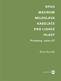 Opus magnum Miloslava Kabeláče pro lidské hlasy - Kordík Pavel, Brožovaná