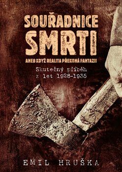 Souřadnice smrti aneb Když realita překoná fantazii - Skutečný příběh z let 1928-1935 - Hruška Emil, Vázaná