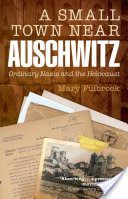 Small Town Near Auschwitz - Ordinary Nazis and the Holocaust (Fulbrook Mary (Professor of German History University College London))(Paperback)