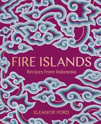 Fire Islands - Recipes from Indonesia (Ford Eleanor)(Pevná vazba)