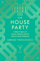 House Party - A Short History of Leisure, Pleasure and the Country House Weekend (Tinniswood Adrian)(Pevná vazba)