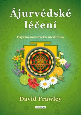 Ájurvédské léčení - Psychosomatická medicína - Frawley David