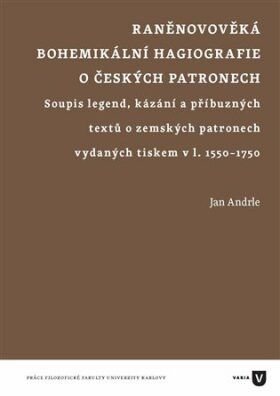 Raněnovověká bohemikální hagiografie o českých patronech - Andrle Jan, Brožovaná