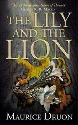 The Iron King 6: The Lily and the Lion - Druon Maurice