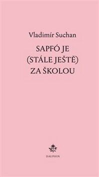 Sapfó je (stále ještě) za školou - Suchan Vladimír