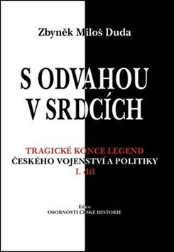 S odvahou v srdcích - Tragické konce legend českého vojenství a politiky - II. díl - Duda Zbyněk Miloš