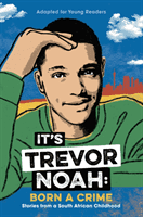 It's Trevor Noah: Born a Crime - Stories from a South African Childhood (Adapted for Young Readers) (Noah Trevor)(Paperback)
