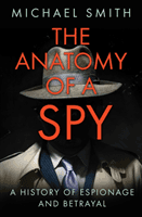 Anatomy of a Spy - A History of Espionage and Betrayal (Smith Michael)(Paperback / softback)