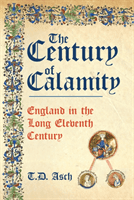 Century of Calamity - England in the Long Eleventh Century (Asch T.D.)(Pevná vazba)