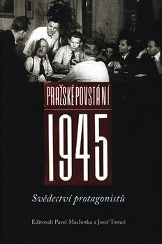 Pražské povstání 1945 - Svědectví protagonistů - Machotka Pavel