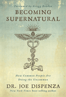 Becoming Supernatural - How Common People Are Doing the Uncommon (Dispenza Dr. Joe)(Paperback / softback)