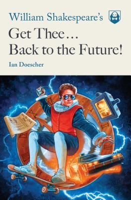 William Shakespeare's Get Thee Back to the Future! (Doescher Ian)(Paperback / softback)