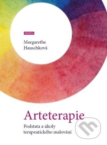 Arteterapie - Podstata a úkoly terapeutického malování - Margarethe Hauschková, Brožovaná