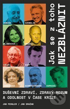 Jak se z toho nezbláznit - Cílek Václav;Czendlik Zbigniew;Dražan Jan;Hnízdil Jan;Honzák Radkin;Janečková Barbora;Kopecká Martina Viktorie;Kovář Karel;Pergler Jan;Schwarzenberg Karel;Slimáková Margit, Vázaná