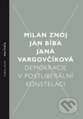 ZNOJ MILAN, BÍBA JAN, VARGOVČÍKOVÁ JANA Demokracie v postliberální konstelaci