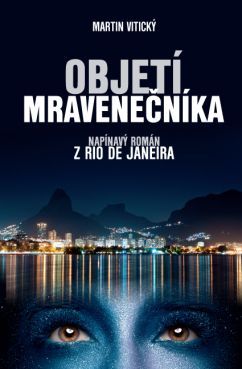 Objetí mravenečníka - napínavý román z Rio de Janeira - VITICKÝ Martin Mgr.