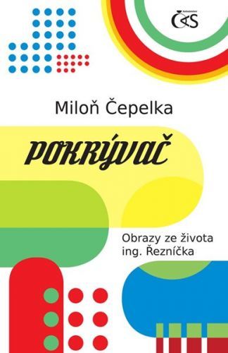 Pokrývač - Obrazy ze života ing. Řezníčka - Čepelka Miloň, Vázaná