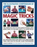 Illustrated Compendium of Magic Tricks - The Complete Step-by-Step Guide to Magic, with More Than 375 Fun and Simple-to-Learn Tricks (Einhorn Nicholas)(Paperback)