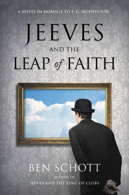 Jeeves and the Leap of Faith - A Novel in Homage to P. G. Wodehouse (Schott Ben)(Pevná vazba)
