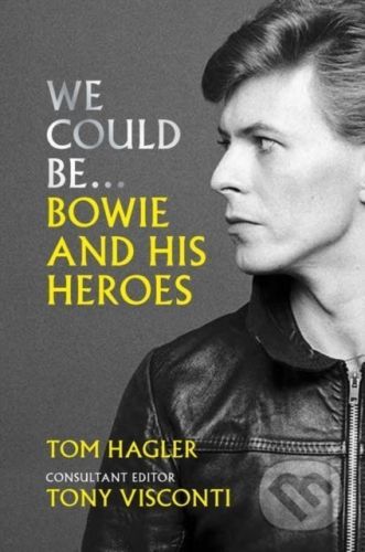 We Could Be : Bowie and his Heroes - Tom Hagler